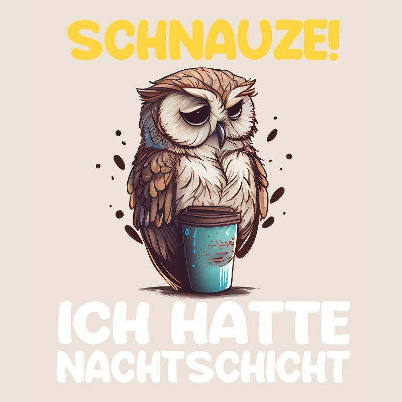 Schnauze! Ich hatte Nachtschicht Kaffee Eule