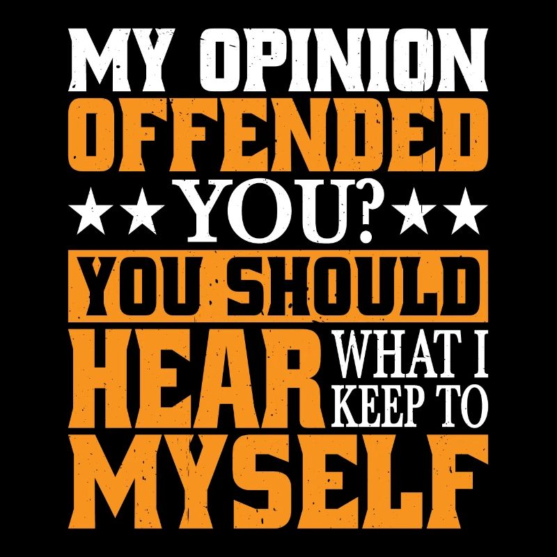 Mon opinion vous offense ? Écoute ce que je garde pour moi5