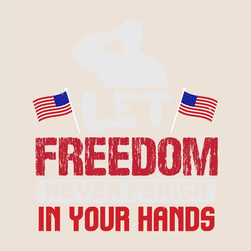 FREEDOM NEVER PERISN IN YOUR HANDS