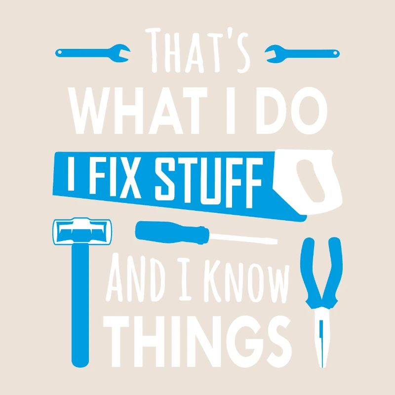 That's What I Do, I Fix Stuff and I Know Things