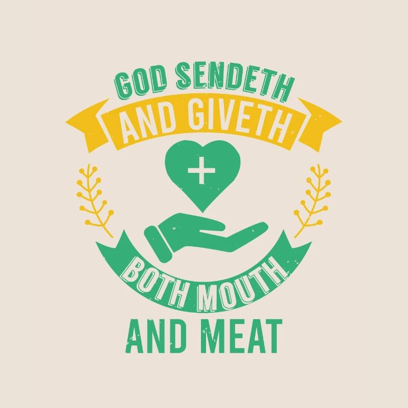 GOD SENDETH AND GIVETH BOTH MOUTH AND MEAT