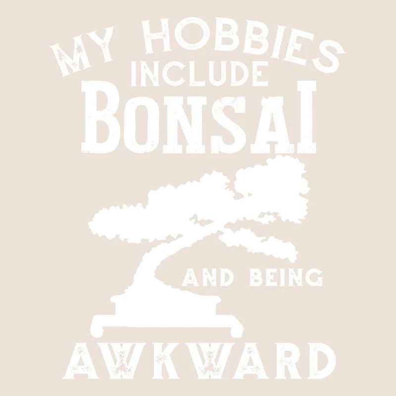My Hobbies Include Bonsai