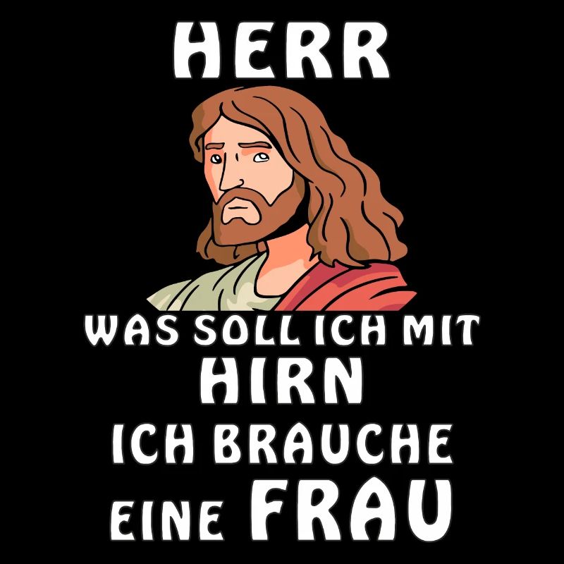 HERR ICH BRAUCHE EINE FRAU