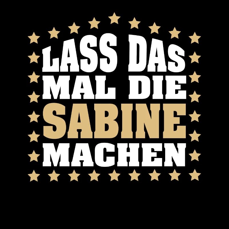 Lass das mal die SABINE machen Vornamen Spruch