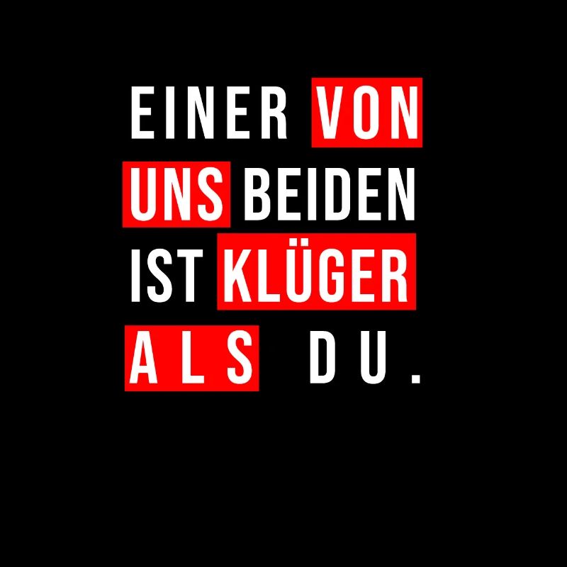 Einer Von Uns Beiden Ist Klüger Als Du | Witziger