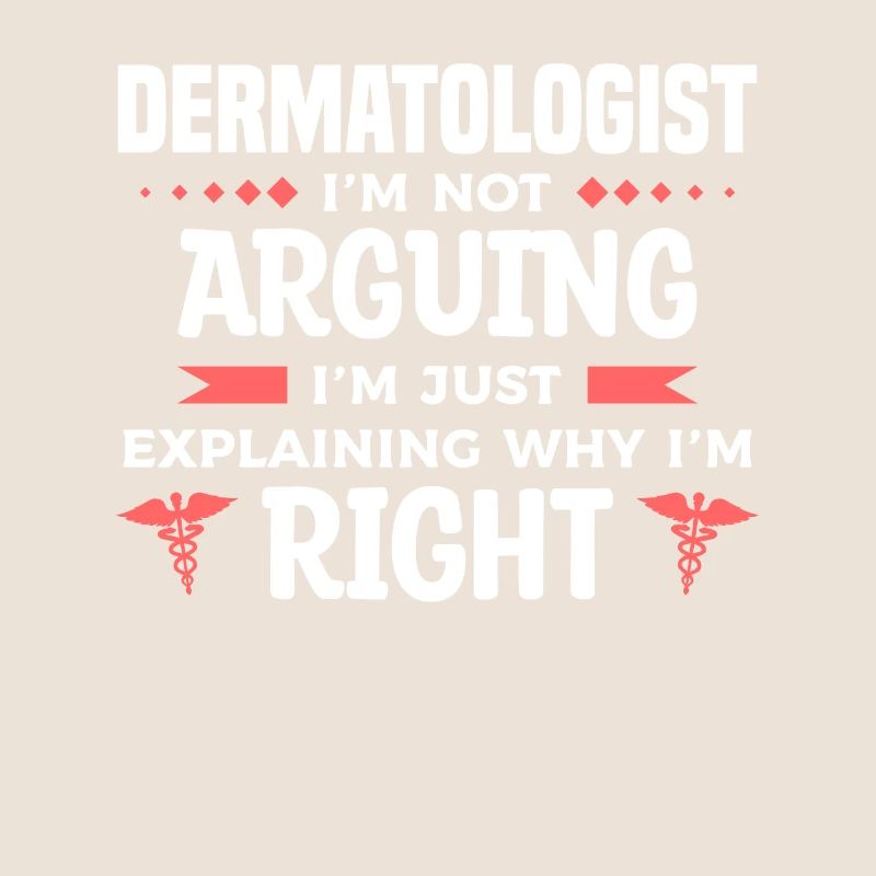 Dermatologist I'm Not Arguing I'm Just Explaining