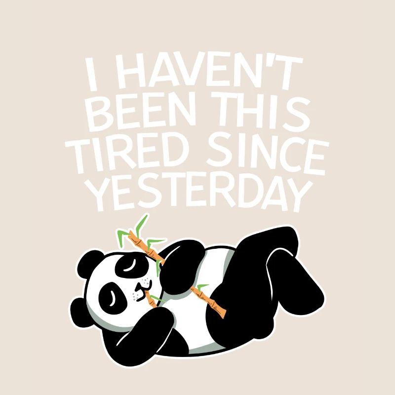I haven't been this Tired Since Yesterday 2