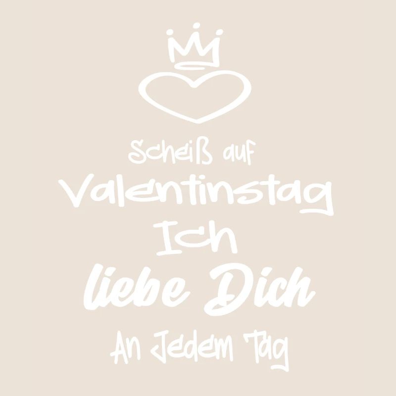 Scheiß Auf Valentinstag Ich Liebe dich an Jedem