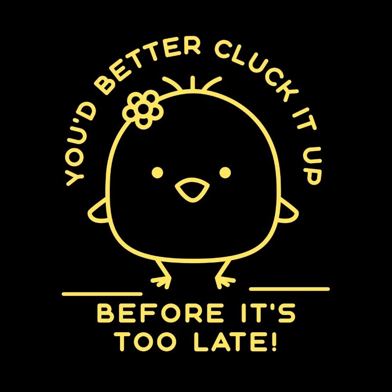 You'd Better Cluck It Up Before It's Too Late!