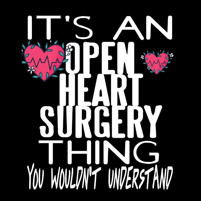 Open Heart Surgery Thing You Wouldn't Understand