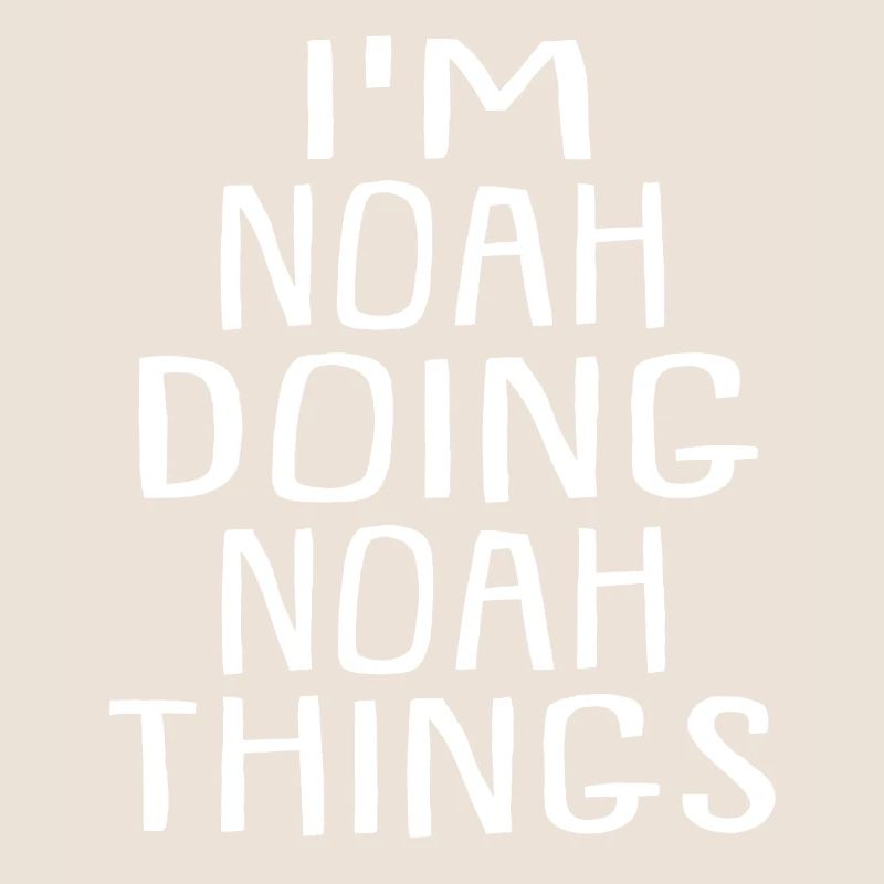 I'm Noah Doing Noah Things Noah Name