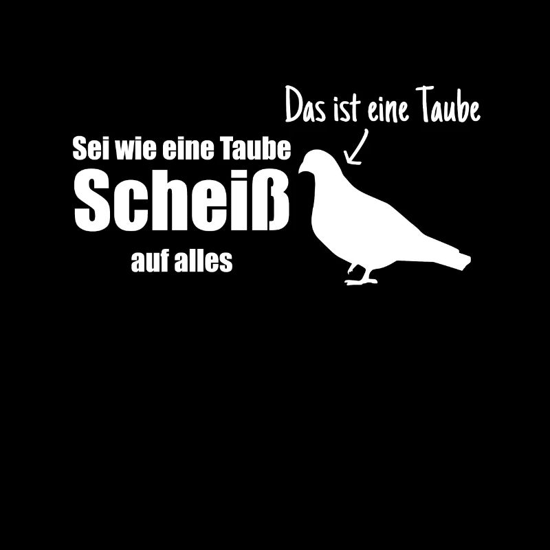 Sei Wie Eine Taube Scheiß Auf Alles Taubenzucht