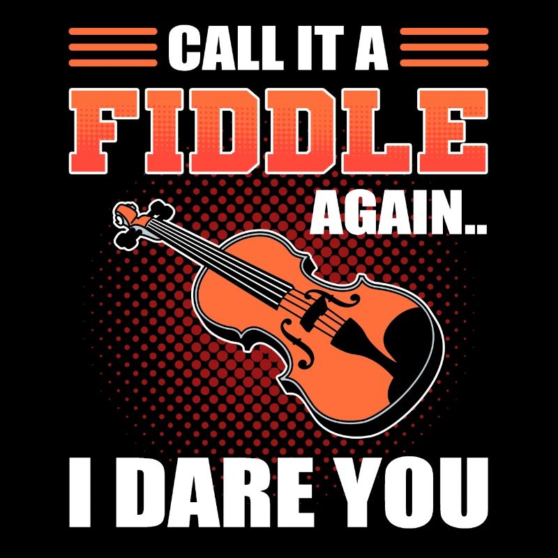Call It A Fiddle Again I Dare You Violinist