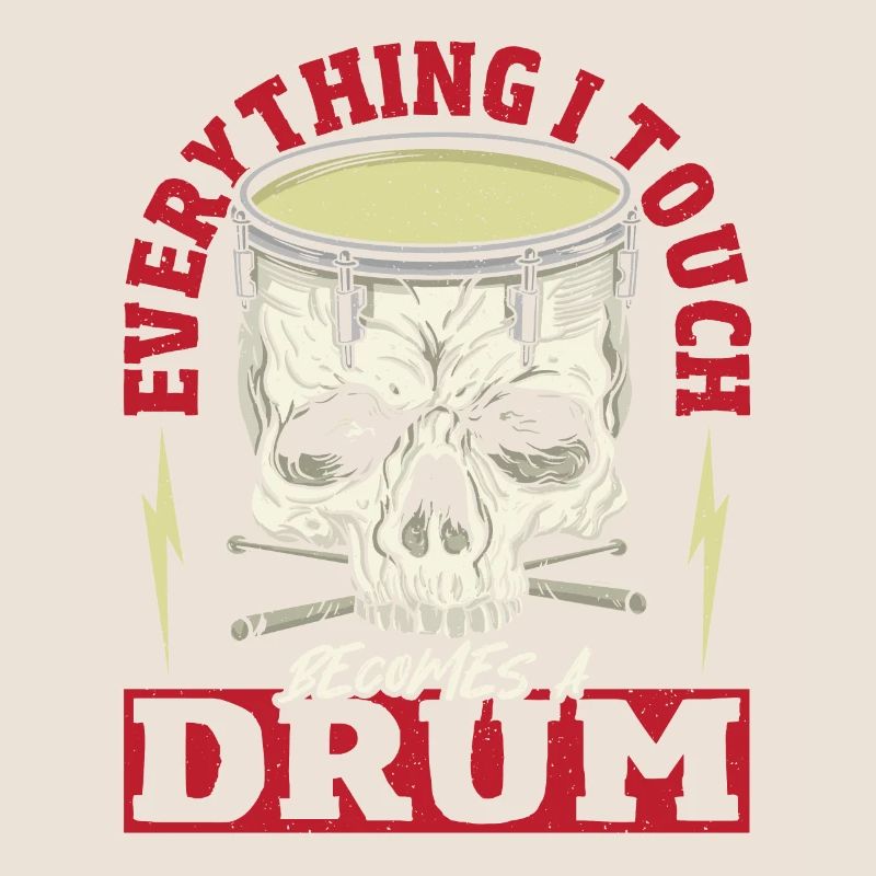 Everything I Touch Becomes A Drum Drummer