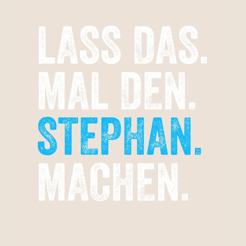 Lass das mal den Stephan machen Name