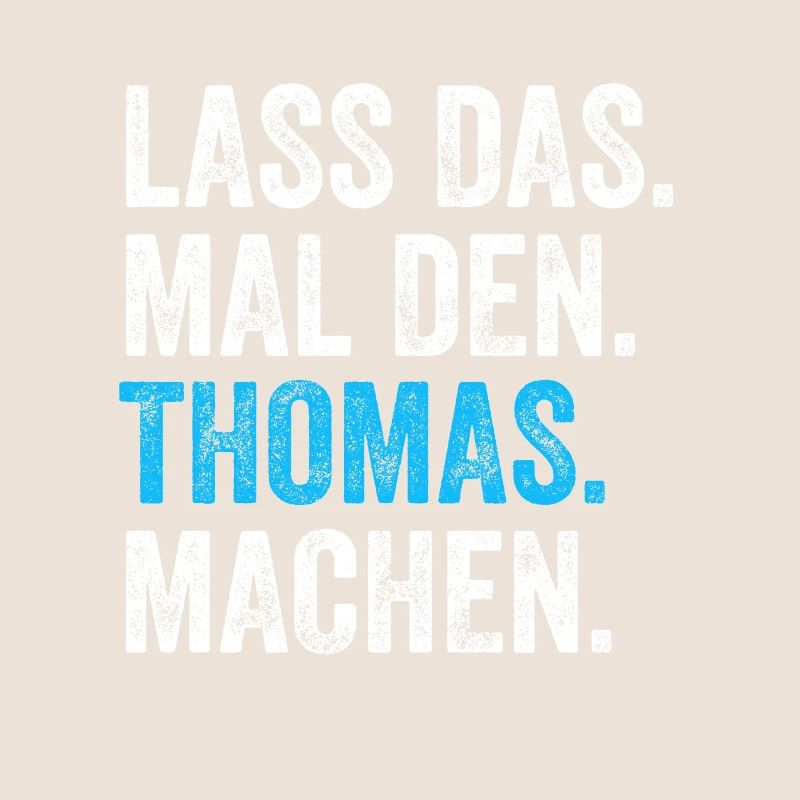 Lass das mal den Thomas machen Name