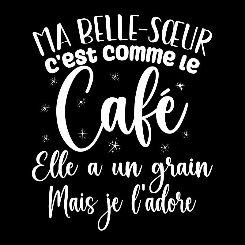 Ma belle-sœur c'est comme le café