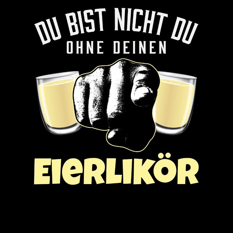 Du Bist Nicht Du Ohne Deinen Eierlikör