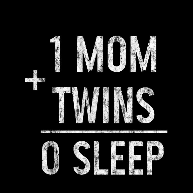 1 Mom Plus Twins Equals 0 Sleep 3