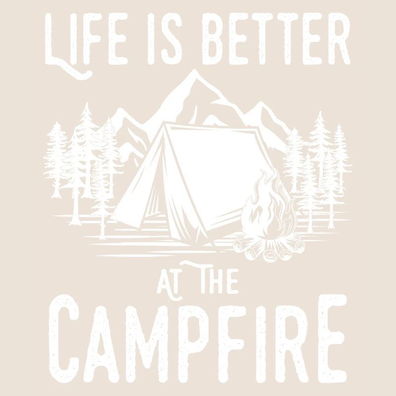 Life is better Camping around the campfire