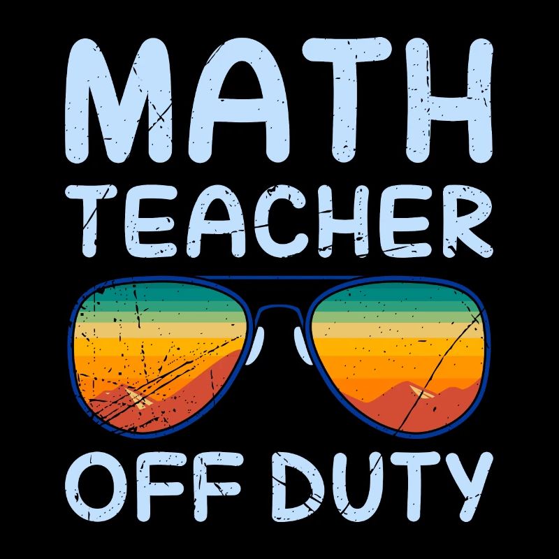 Math teacher Teacher off duty math teacher