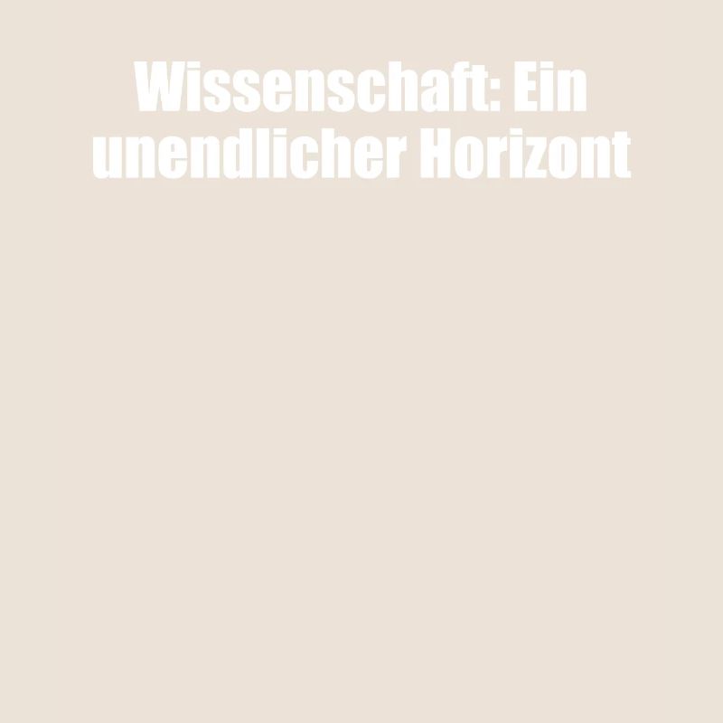 Wissenschaft - Wissenschaft: Ein unendlicher