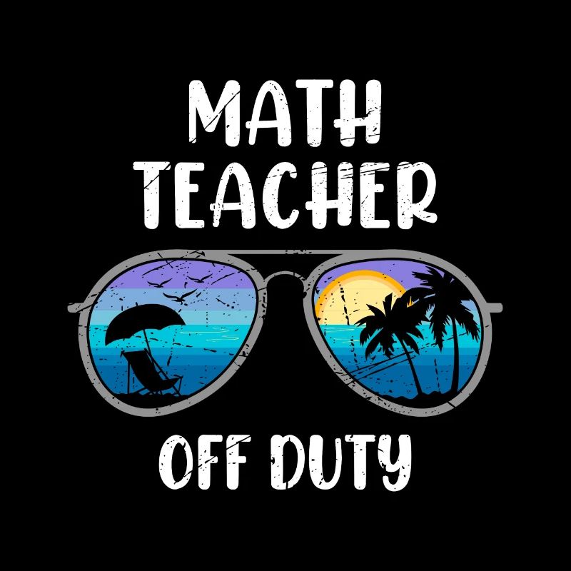 Math teacher Teacher off duty math teacher
