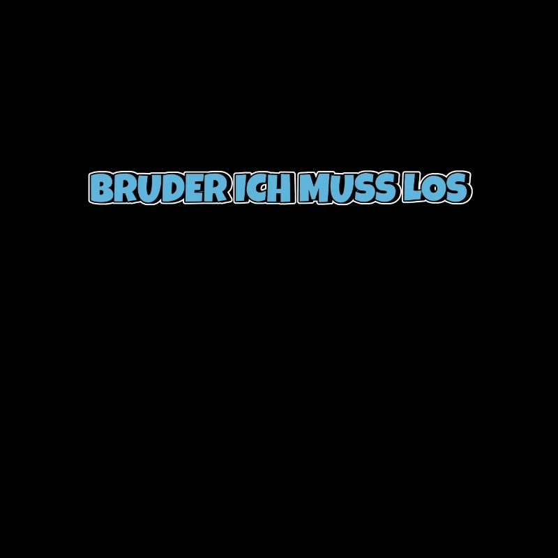 Bruder ich muss los