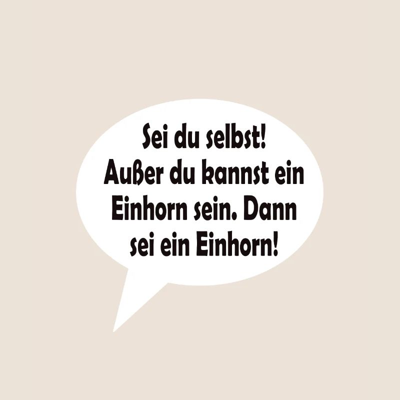 Sei du selbst! Außer du kannst ein Einhorn sein.