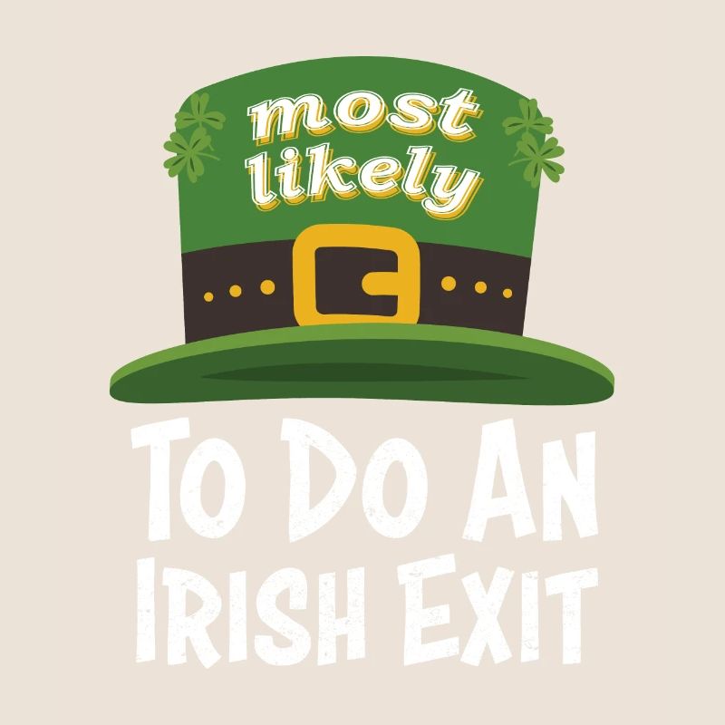 Happy St patricks day Most Likely Do An Irish Exit