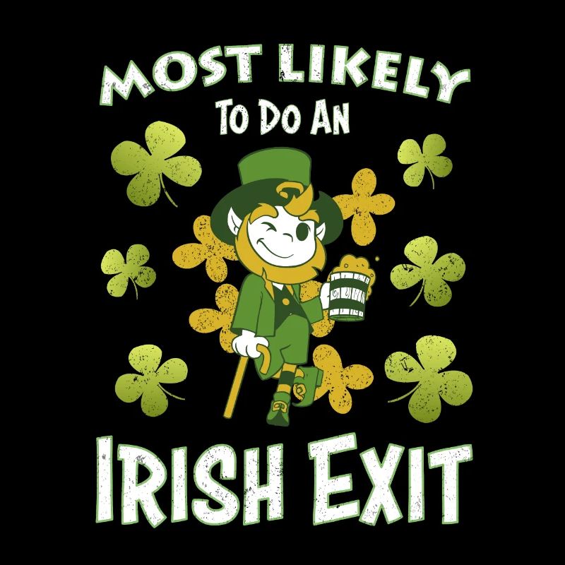 Happy St patricks day Most Likely Do An Irish Exit