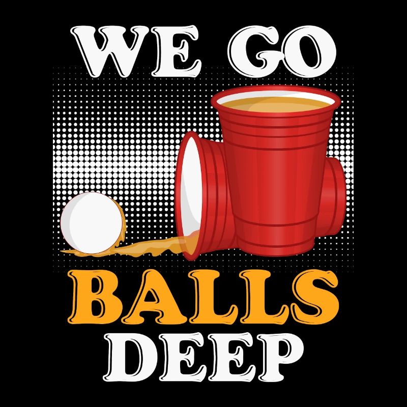 We go balls deep Beer Pong Bier Pong
