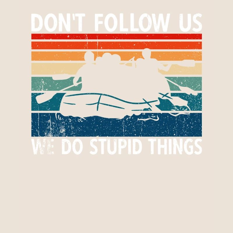 Ne nous suivez pas, nous faisons des choses stupides Rafting