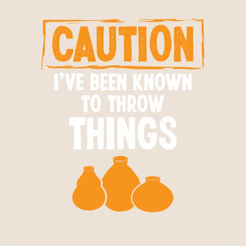 Caution i've been know to throw Things