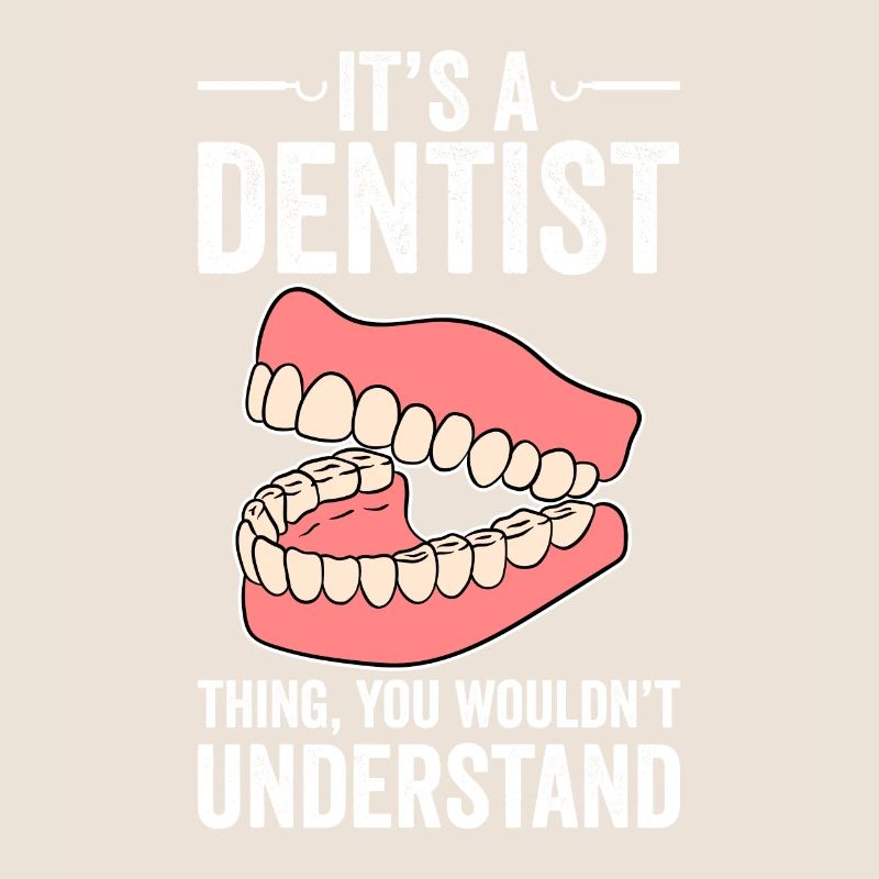 It's A Dentist Thing You Wouldn't Understand