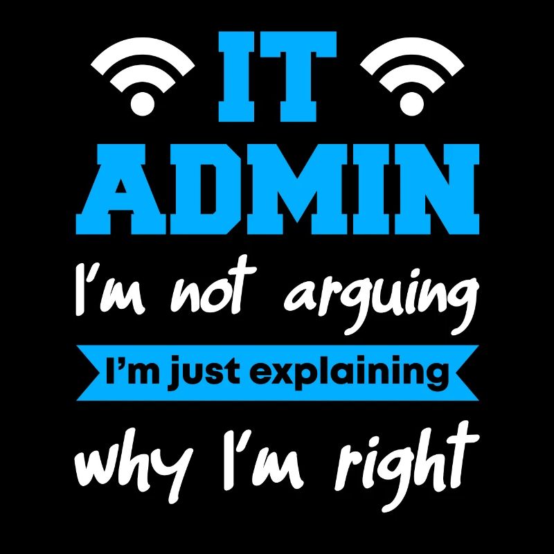 IT Admin I'm Not Arguing