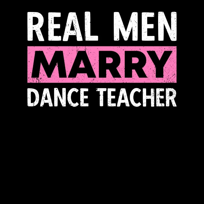 Real Men Marry Dance Teacher