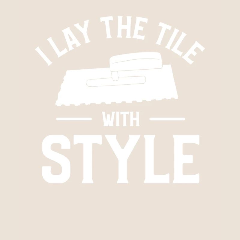 I Lay The Tile With Style Tiling Tiler Tilers
