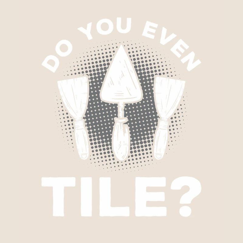 Do You Even Tile Tilers Tiling Tiler