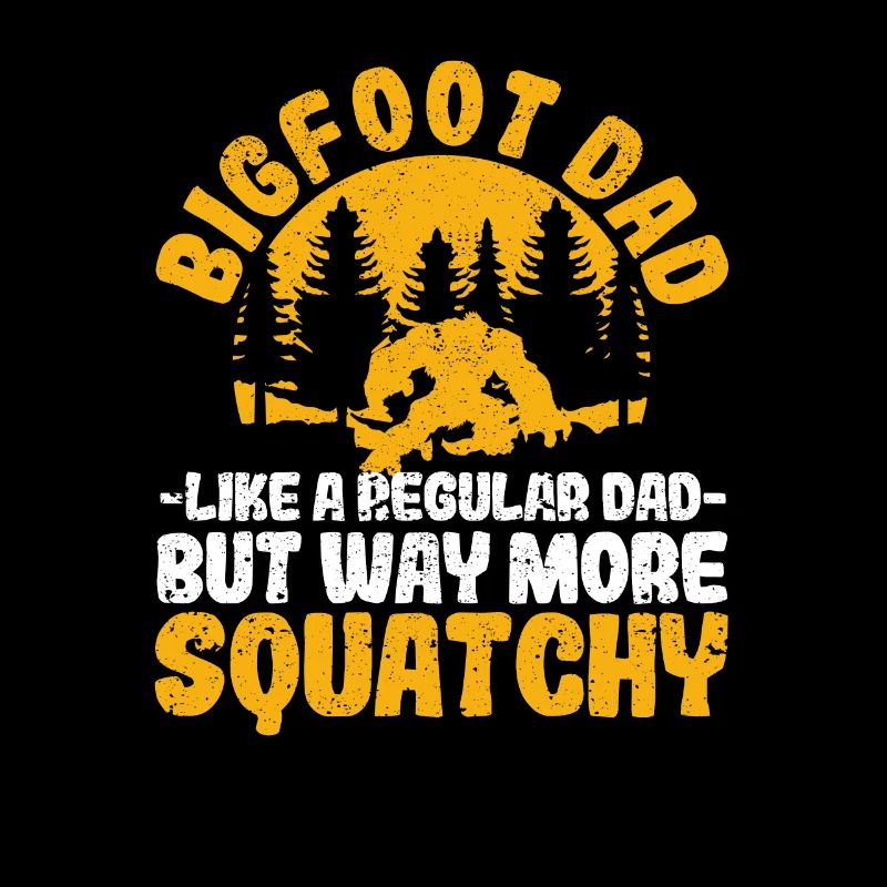 Bigfoot Dad Like A Regular Daddy But Way More