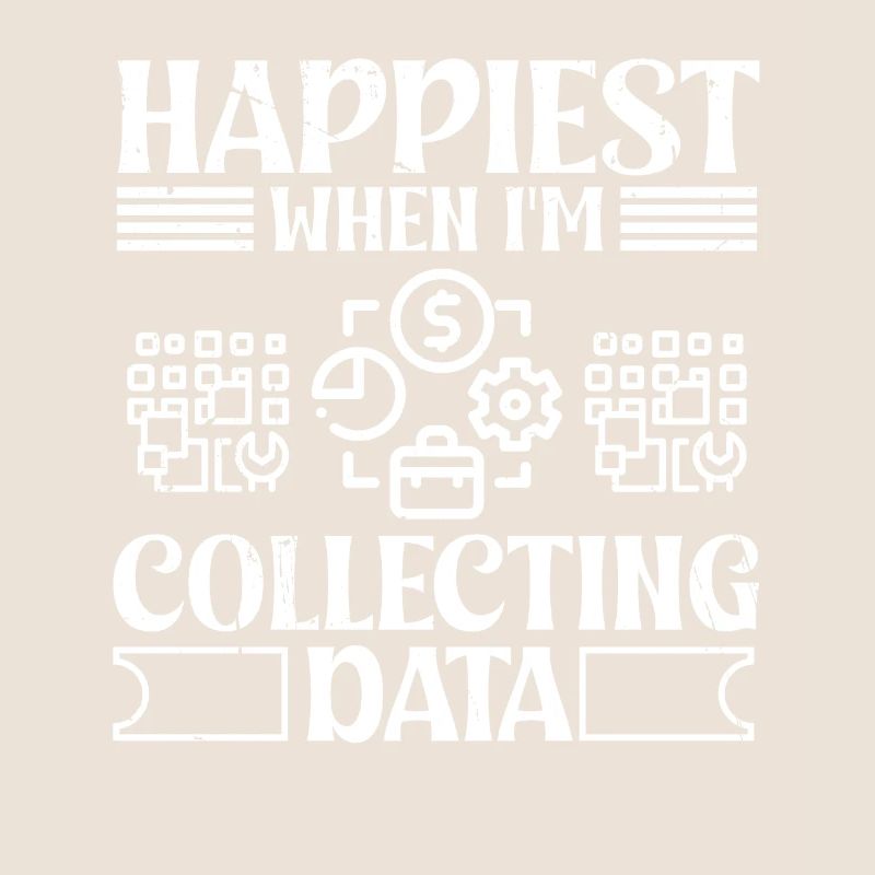Happiest when i'm collecting Data