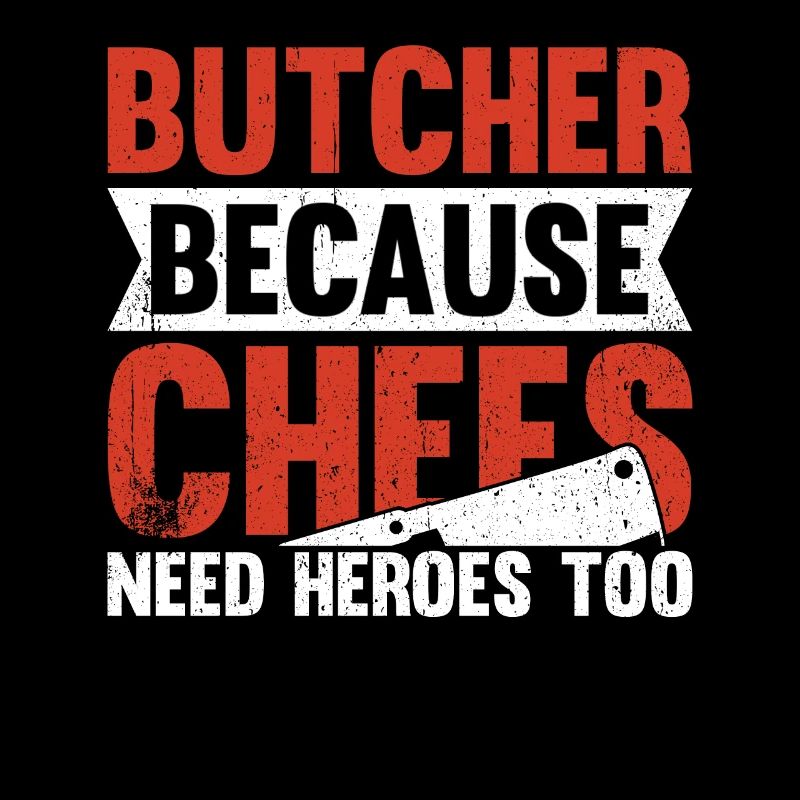 Butcher Because Chefs Need Heroes Too
