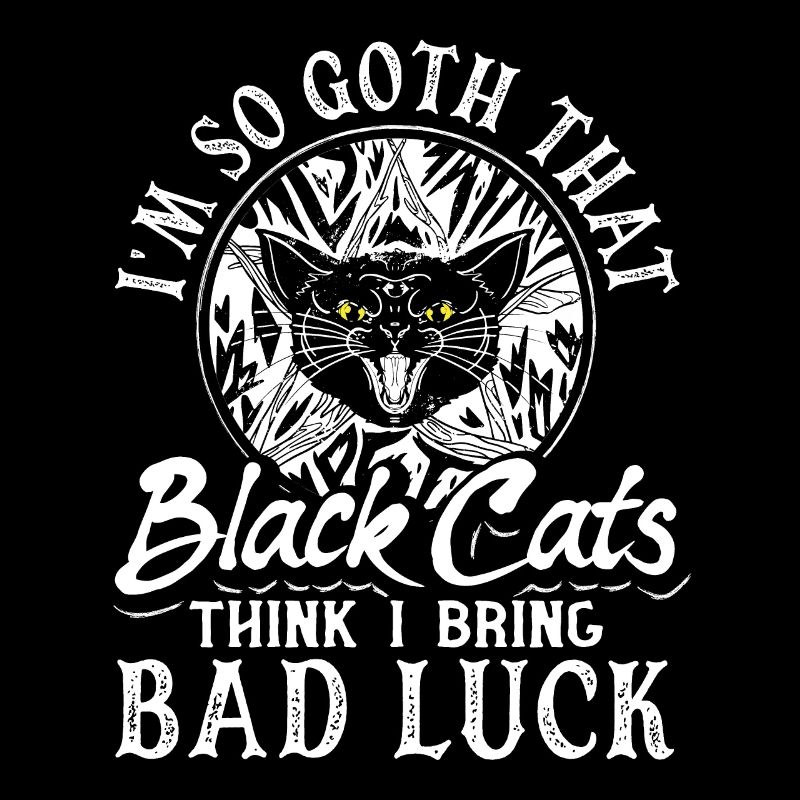 I'm So Goth That Black Cats Think I Bring Bad Luck