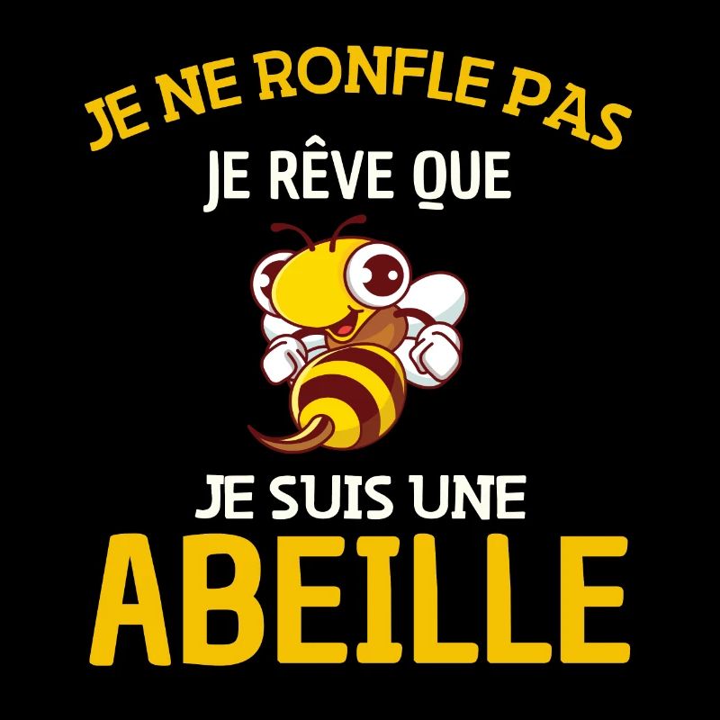 Je Ne Ronfle Pas Je Rêve Que Je Suis Une Abeille