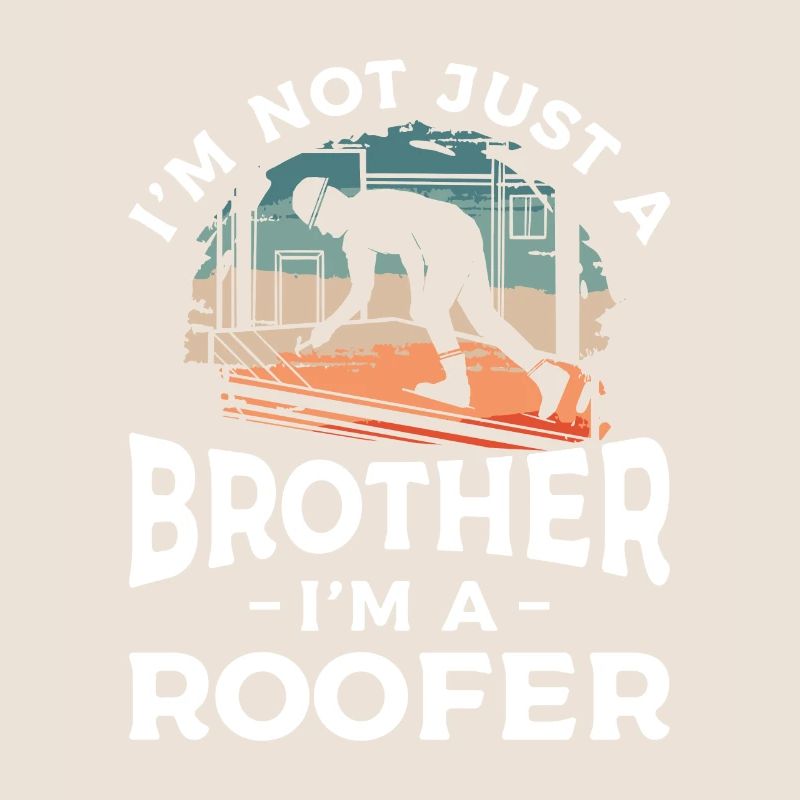 Ich bin nicht nur ein Bruder, ich bin ein Dachdecker Dachdecker