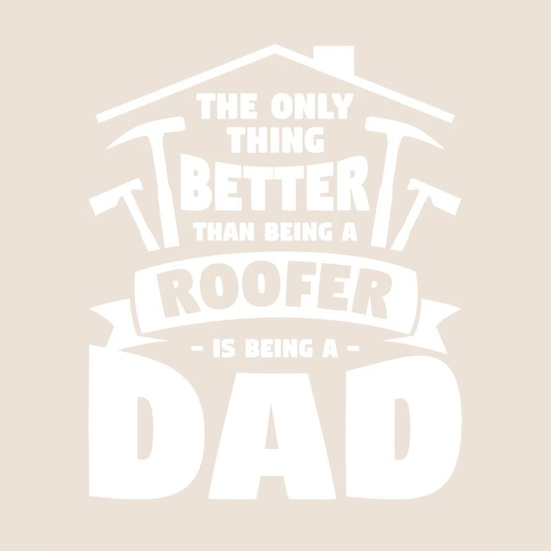 Ich bin nicht nur ein Vater, ich bin ein Dachdecker Dachdecker