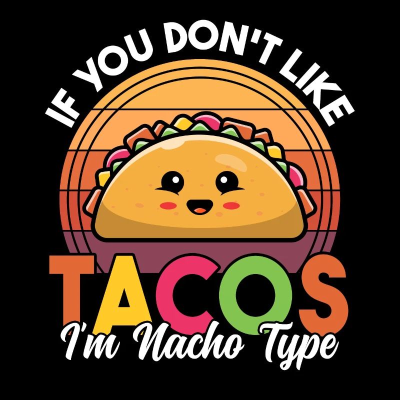 Wenn Sie Tacos nicht mögen, bin ich Nacho Typ Retro Lustig