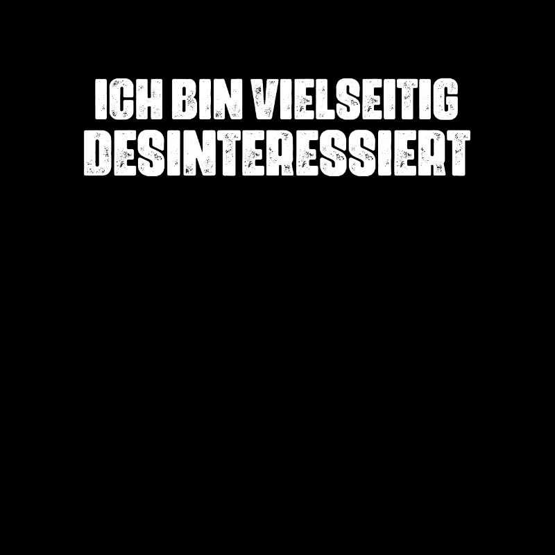 Ich bin vielseitig desinteressiert Lustiges