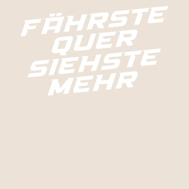 Fährste Quer Siehste Mehr