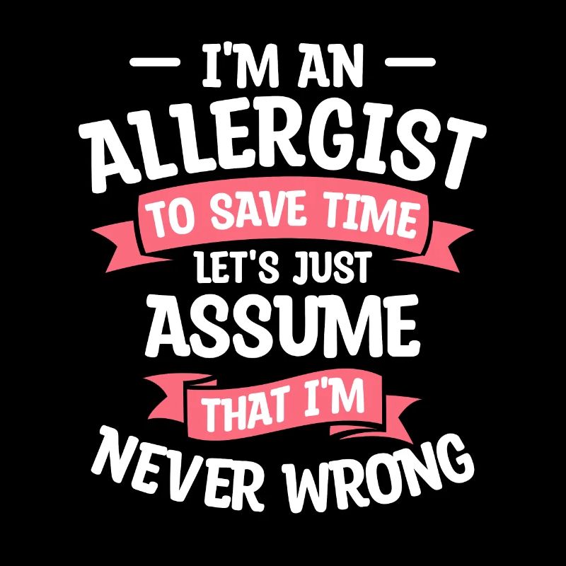 I'm An Allergist To Save Time I'm Never Wrong
